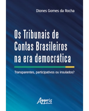 OS TRIBUNAIS DE CONTAS BRASILEIROS NA ERA DEMOCRÁTICA: TRANSPARENTES PARTICIPATIVOS OU INSULADOS?