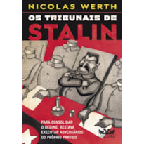 OS TRIBUNAIS DE STALIN - PARA CONSOLIDAR O REGIME, RESTAVA EXECUTAR ADVERSÁRIOS DO PRÓPRIO PARTIDO