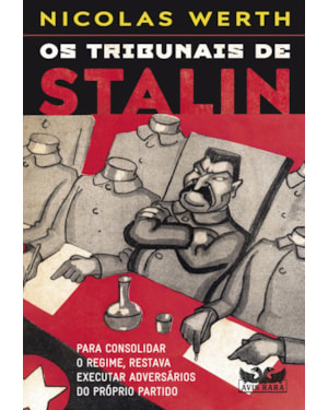 OS TRIBUNAIS DE STALIN - PARA CONSOLIDAR O REGIME, RESTAVA EXECUTAR ADVERSÁRIOS DO PRÓPRIO PARTIDO
