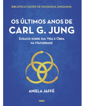Os últimos anos de carl g. jung: ensaios sobre sua vida e obra na maturidade
