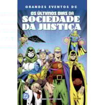 Os Últimos Dias Da Sociedade da Justiça (Grandes Eventos DC)