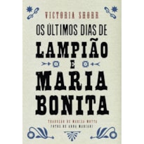 OS ÚLTIMOS DIAS DE LAMPIÃO E MARIA BONITA