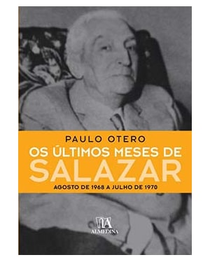 Os últimos meses de Salazar: agosto de 1968 a julho de 1970