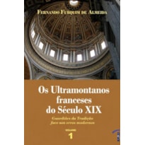 OS ULTRAMONTANOS FRANCESES DO SÉCULO XIX - VOLUME 1