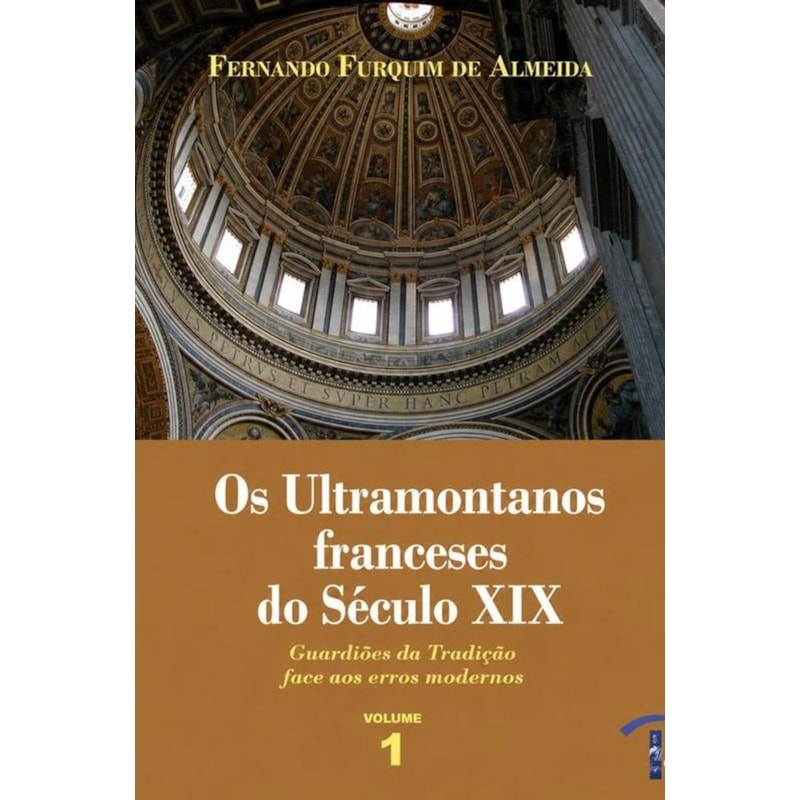 OS ULTRAMONTANOS FRANCESES DO SÉCULO XIX - VOLUME 1