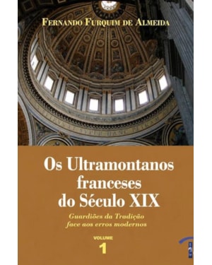 OS ULTRAMONTANOS FRANCESES DO SÉCULO XIX - VOLUME 1