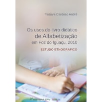 OS USOS DO LIVRO DIDÁTICO DE ALFABETIZAÇÃO EM FOZ DO IGUAÇU, 2010 ESTUDO ETNOGRÁFICO