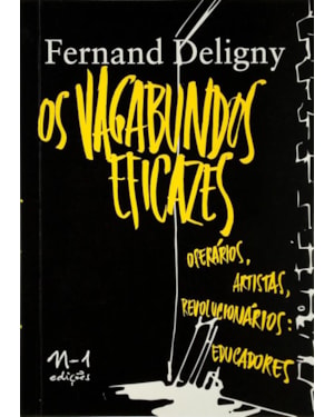 Os vagabundos eficazes: operários, artistas, revolucionários: educadores