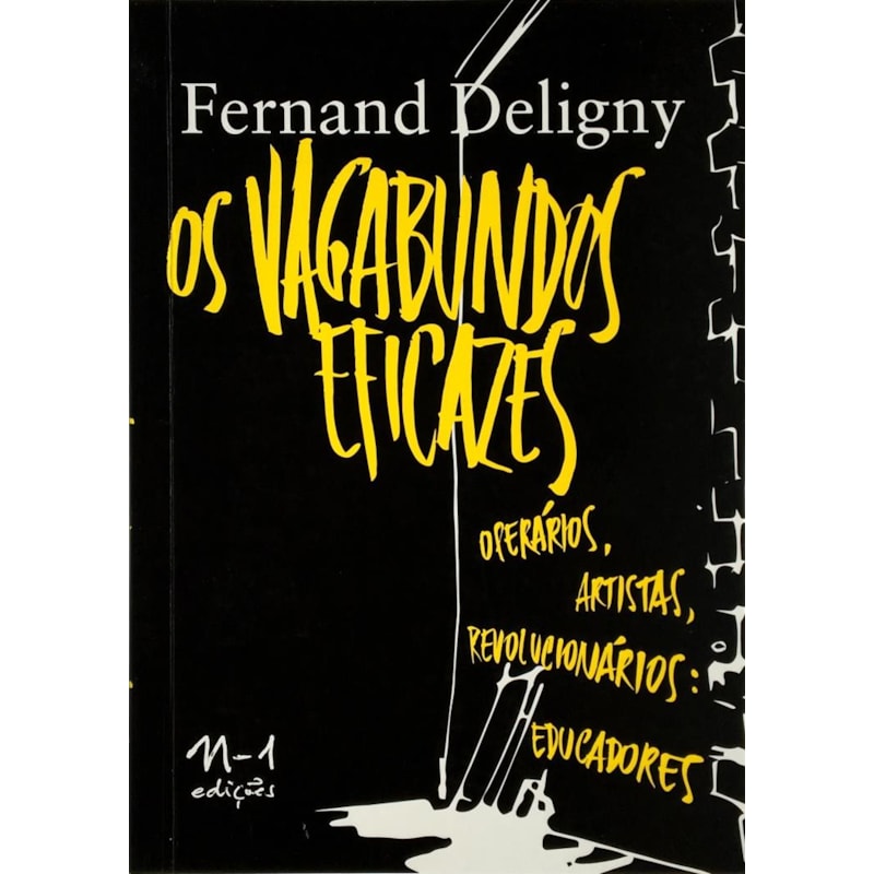 Os vagabundos eficazes: operários, artistas, revolucionários: educadores