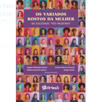 Os variados rostos da mulher: Na sociedade "pós-moderna"