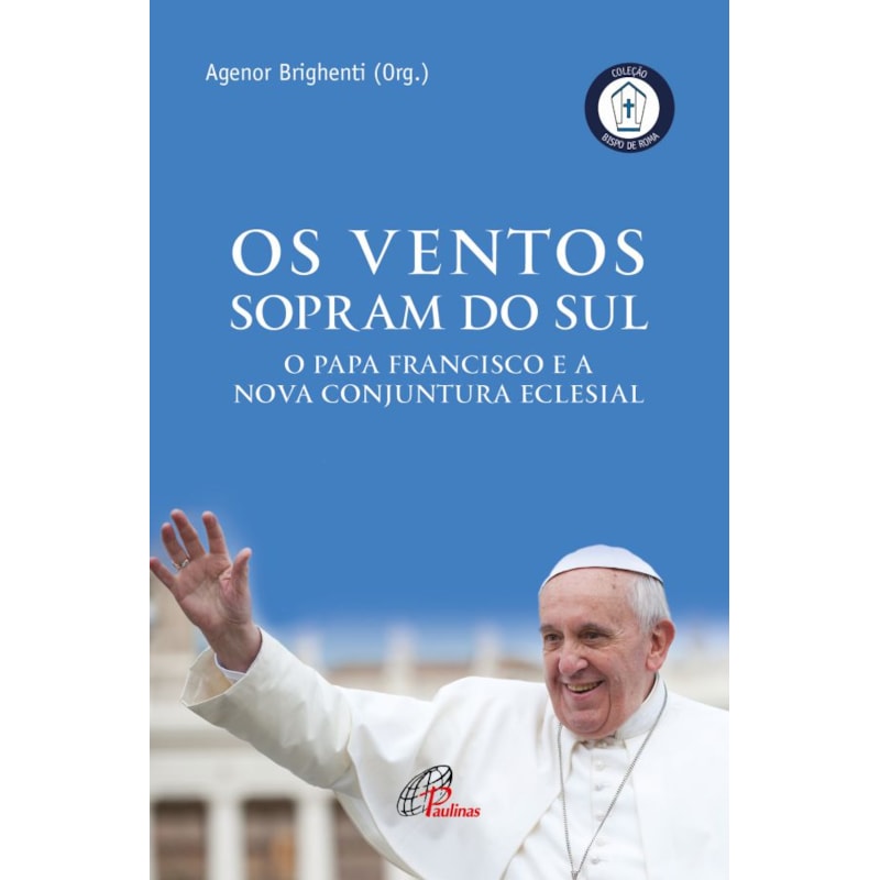 OS VENTOS QUE SOPRAM DO SUL: O PAPA FRANCISCO E A NOVA CONJUNTURA ECLESIAL