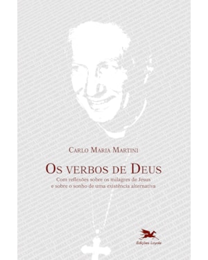OS VERBOS DE DEUS: COM REFLEXÕES SOBRE OS MILAGRES DE JESUS E SOBRE O SONHO DE UMA EXISTÊNCIA ALTERNATIVA