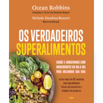 Os verdadeiros superalimentos: Saúde e longevidade com ingredientes do dia a dia para melhorar sua vida