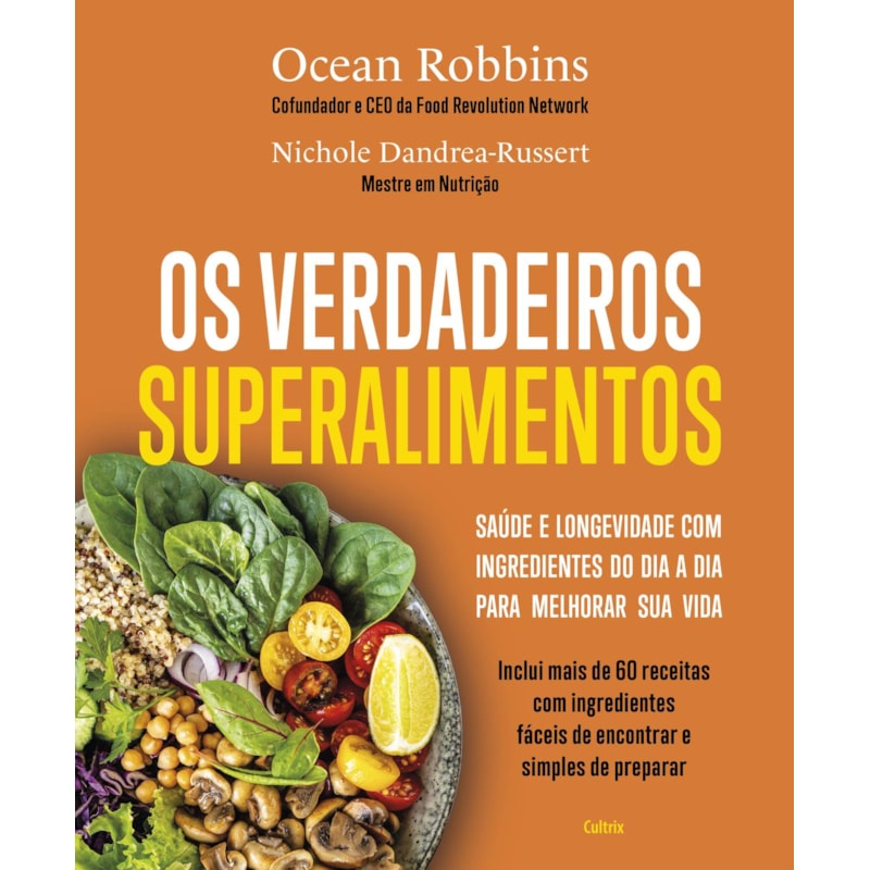 Os verdadeiros superalimentos: Saúde e longevidade com ingredientes do dia a dia para melhorar sua vida