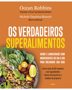 Os verdadeiros superalimentos: Saúde e longevidade com ingredientes do dia a dia para melhorar sua vida