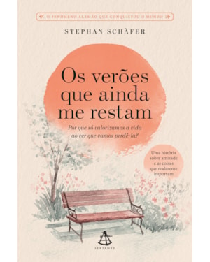 OS VERÕES QUE AINDA ME RESTAM: UMA HISTÓRIA SOBRE AMIZADE E AS COISAS QUE REALMENTE IMPORTAM