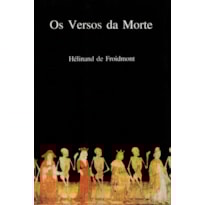 OS VERSOS DA MORTE: POEMA DO SÉCULO XII - HÉLINAND DE FROIDMONT