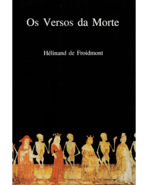 OS VERSOS DA MORTE: POEMA DO SÉCULO XII - HÉLINAND DE FROIDMONT