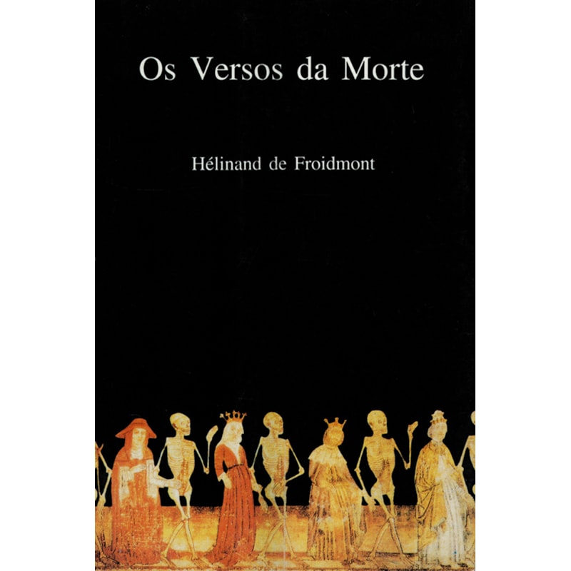 OS VERSOS DA MORTE: POEMA DO SÉCULO XII - HÉLINAND DE FROIDMONT