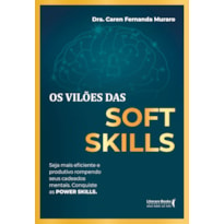 Os vilões das Soft Skills: seja mais eficiente e produtivo rompendo seus cadeados mentais. Conquiste as POWER SKILLS