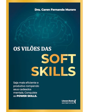 Os vilões das Soft Skills: seja mais eficiente e produtivo rompendo seus cadeados mentais. Conquiste as POWER SKILLS