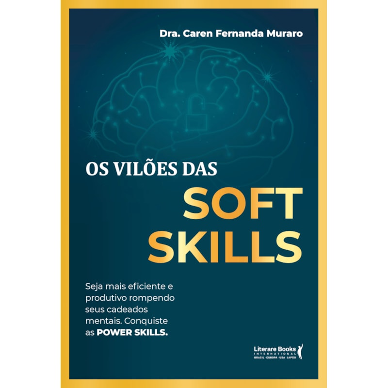 Os vilões das Soft Skills: seja mais eficiente e produtivo rompendo seus cadeados mentais. Conquiste as POWER SKILLS