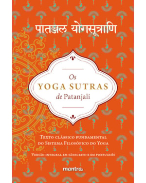 OS YOGA SUTRAS DE PATANJALI: TEXTO CLÁSSICO FUNDAMENTAL DO SISTEMA FILOSÓFICO DO YOGA