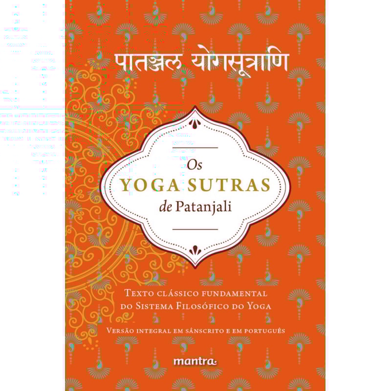 OS YOGA SUTRAS DE PATANJALI: TEXTO CLÁSSICO FUNDAMENTAL DO SISTEMA FILOSÓFICO DO YOGA