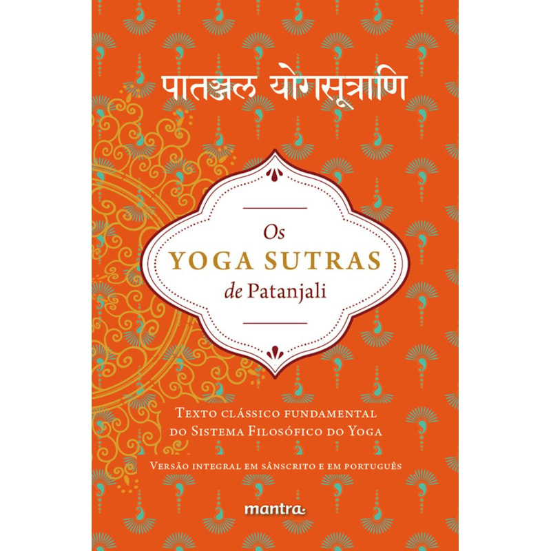 OS YOGA SUTRAS DE PATANJALI: TEXTO CLÁSSICO FUNDAMENTAL DO SISTEMA FILOSÓFICO DO YOGA