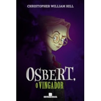 OSBERT, O VINGADOR (VOL. 1 AS HISTÓRIAS DE SCHWARTZGARTEN)