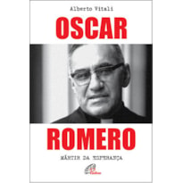 OSCAR ROMERO: MÁRTIR DA ESPERANÇA