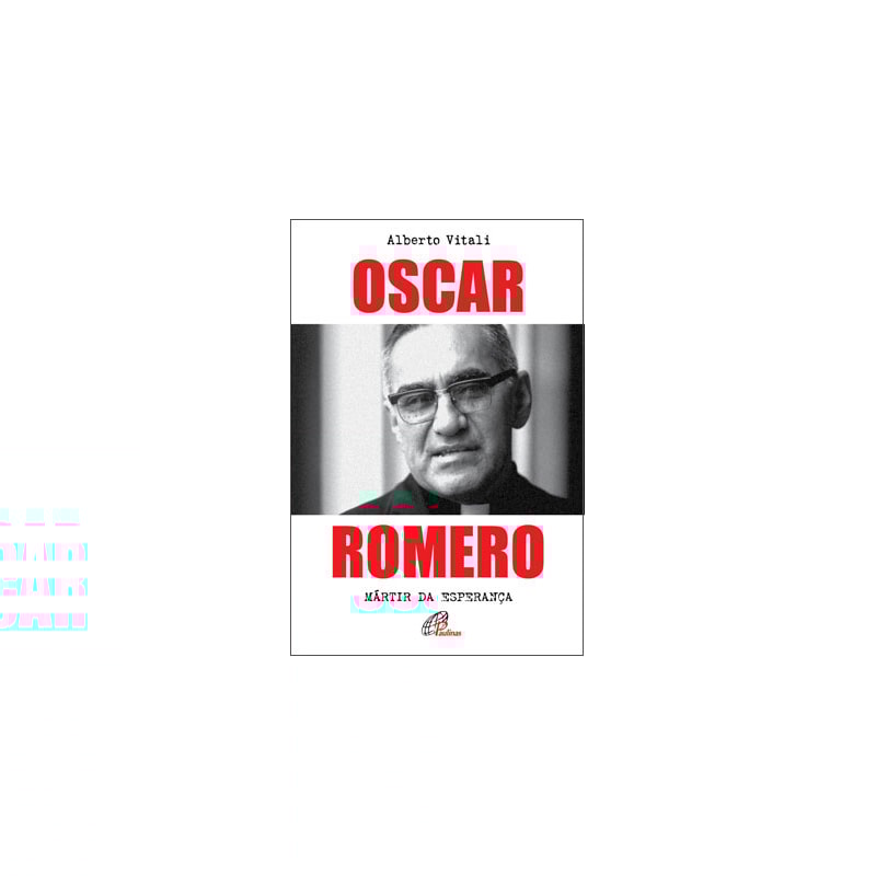 OSCAR ROMERO: MÁRTIR DA ESPERANÇA