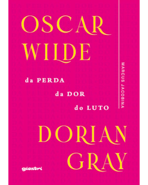 Oscar Wilde - Dorian Gray: da perda, da dor, do luto