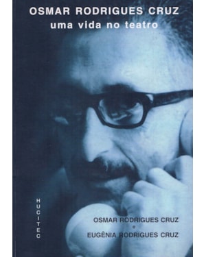 OSMAR RODRIGUES CRUZ: UMA VIDA NO TEATRO