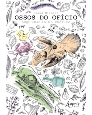 OSSOS DO OFÍCIO: ARQUEOLOGIA NA PRÁTICA
