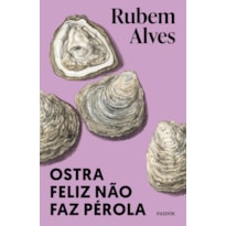 OSTRA FELIZ NÃO FAZ PÉROLA: (BIBLIOTECA RUBEM ALVES)