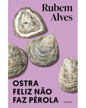 OSTRA FELIZ NÃO FAZ PÉROLA: (BIBLIOTECA RUBEM ALVES)