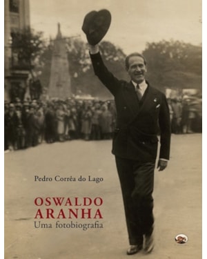 OSWALDO ARANHA - UMA FOTOBIOGRAFIA