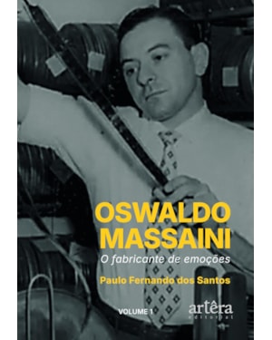 OSWALDO MASSAINI: O FABRICANTE DE EMOÇÕES (VOLUME 1)