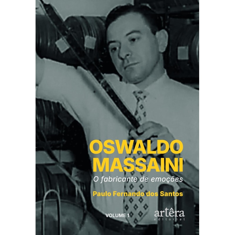 OSWALDO MASSAINI: O FABRICANTE DE EMOÇÕES (VOLUME 1)