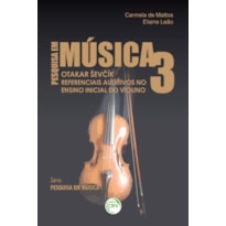 OTAKAR EV?ÍK REFERENCIAIS AUDITIVOS NO ENSINO INICIAL DO VIOLINO SÉRIE PESQUISA EM MÚSICA VOLUME 3