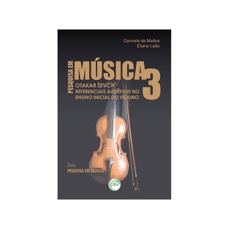 OTAKAR EV?ÍK REFERENCIAIS AUDITIVOS NO ENSINO INICIAL DO VIOLINO SÉRIE PESQUISA EM MÚSICA VOLUME 3