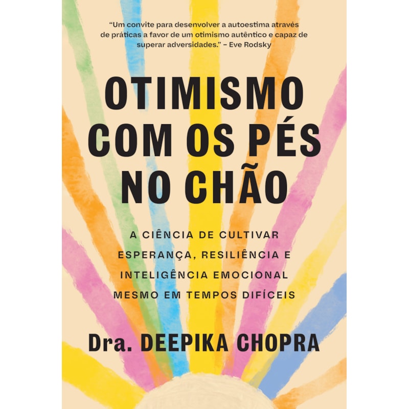 OTIMISMO COM OS PÉS NO CHÃO: A CIÊNCIA DE CULTIVAR ESPERANÇA, RESILIÊNCIA E INTELIGÊNCIA EMOCIONAL MESMO EM TEMPOS DIFÍCEIS