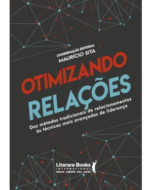 OTIMIZANDO RELAÇÕES: DOS MÉTODOS TRADICIONAIS DE RELACIONAMENTOS ÁS TÉCNICAS MAIS AVANÇADAS DE LIDERANÇA