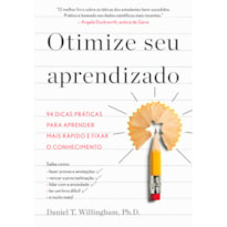 OTIMIZE SEU APRENDIZADO: 94 DICAS PRÁTICAS PARA APRENDER MAIS RÁPIDO E FIXAR O CONHECIMENTO