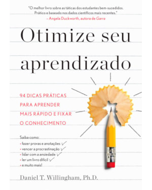 OTIMIZE SEU APRENDIZADO: 94 DICAS PRÁTICAS PARA APRENDER MAIS RÁPIDO E FIXAR O CONHECIMENTO