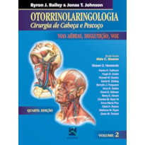 OTORRINOLARINGOLOGIA CIRURGIA DE CABEÇA E PESCOÇO - VOLUME 2: VIAS AEREAS, DEGLUTIÇÃO E VOZ