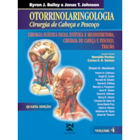 OTORRINOLARINGOLOGIA CIRURGIA DE CABEÇA E PESCOÇO - VOLUME 4: CIRURGIA PLÁSTICA FACIAL,CIRURGIA DE CABEÇA E PESCOÇO, TRAUMA