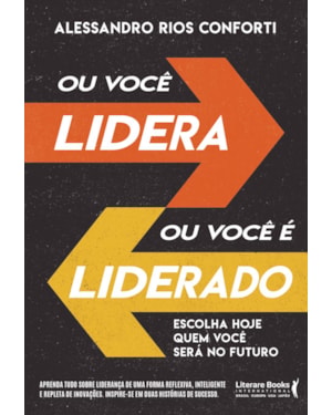 Ou você lidera ou você é liderado: escolha hoje quem você será no futuro