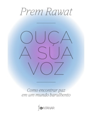 OUÇA A SUA VOZ: COMO ENCONTRAR PAZ EM UM MUNDO BARULHENTO